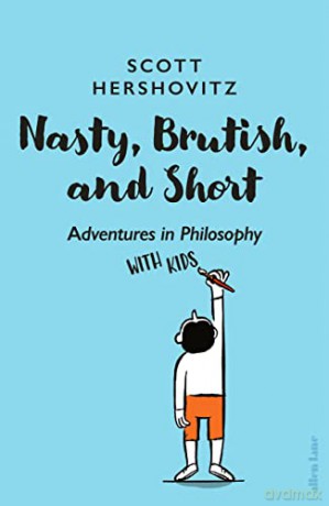 Nasty, Brutish, and Short: Adventures in Philosophy with Kids - Scott Hershovitz [KSIĄŻKA]