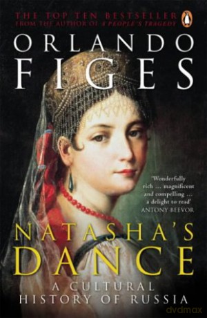 Natasha's Dance: A Cultural History of Russia - Orlando Figes [KSIĄŻKA]