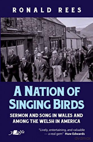 Nation of Singing Birds, A - Sermon and Song in Wales and Among the Welsh America: Sermon and Song in Wales and Among the Welsh in America - Ronald Rees [KSIĄŻKA]