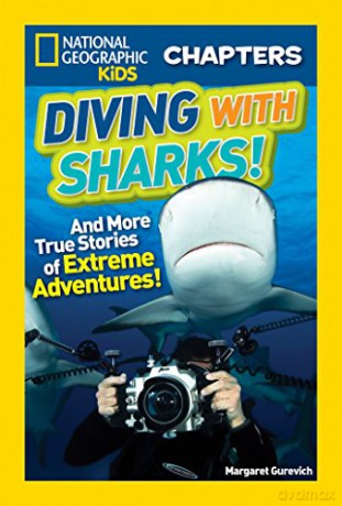 National Geographic Kids Chapters: Diving With Sharks!: And More True Stories of Extreme Adventures! - National Geographic Kids [KSIĄŻKA]