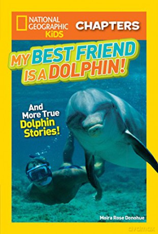 National Geographic Kids Chapters: My Best Friend is a Dolphin!: And More True Dolphin Stories - Moira Rose Donohue [KSIĄŻKA]