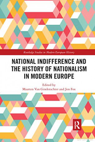 National indifference and the History of Nationalism in Modern Europe (Routledge Studies in Modern European History) - Maarten van Ginderachter [KSIĄŻKA]