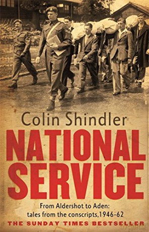 National Service: From Aldershot to Aden: tales from the conscripts, 1946-62 - Colin Shindler [KSIĄŻKA]