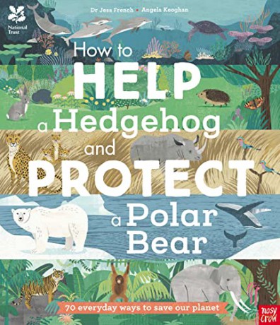 National Trust: How to Help a Hedgehog and Protect a Polar Bear: 70 Everyday Ways to Save Our Planet - Dr Jess French [KSIĄŻKA]