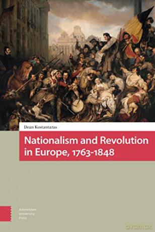 Nationalism and Revolution in Europe, 1763-1848 - Dean Kostantaras [KSIĄŻKA]