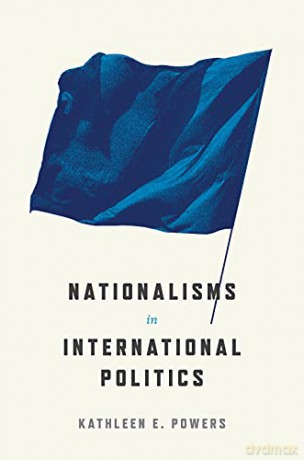 Nationalisms in International Politics: 32 (Princeton Studies in Political Behavior, 31) - Kathleen E. Powers [KSIĄŻKA]