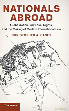 Nationals Abroad: Globalization, Individual Rights, and the Making of Modern International Law (Human Rights in History) - Christopher A. Casey [KSIĄŻKA]