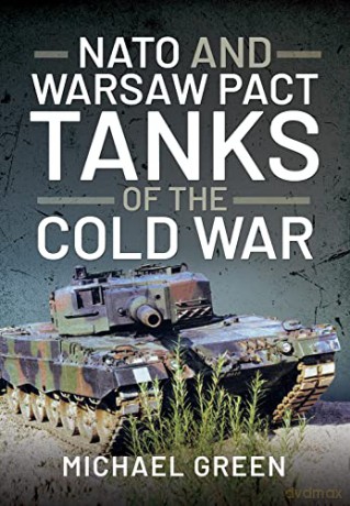 NATO and Warsaw Pact Tanks of the Cold War - Michael Green [KSIĄŻKA]