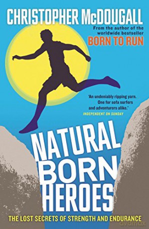 Natural Born Heroes: The Lost Secrets of Strength and Endurance - Christopher McDougall [KSIĄŻKA]