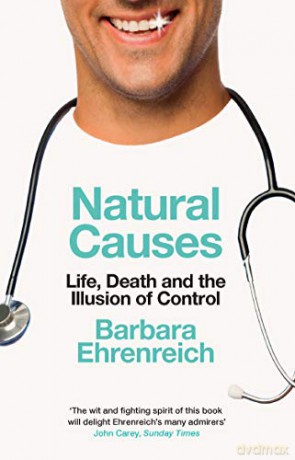 Natural Causes: Life, Death and the Illusion of Control - Barbara Ehrenreich [KSIĄŻKA]