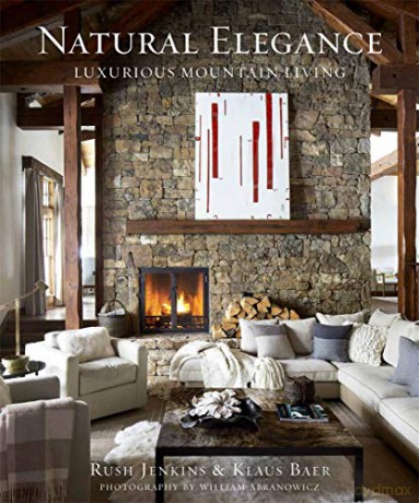 Natural Elegance: Luxurious Mountain Living - Rush Jenkins [KSIĄŻKA]