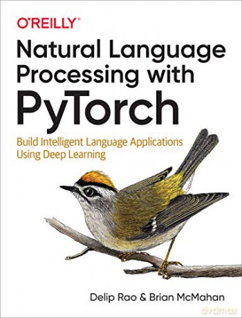 Natural Language Processing with PyTorch: Build Intelligent Language Applications Using Deep Learning - Delip Rao [KSIĄŻKA]