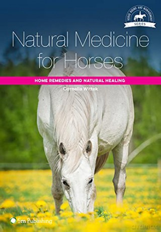 Natural Medicine for Horses: Home Remedies and Natural Healing (Horse Riding and Management) - Cornelia Wittek [KSIĄŻKA]