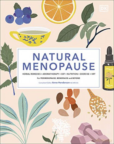 Natural Menopause: Herbal Remedies, Aromatherapy, CBT, Nutrition, Exercise, HRT...for Perimenopause, Menopause, and Beyond - Anne Henderson MA MRCOG [KSIĄŻKA]
