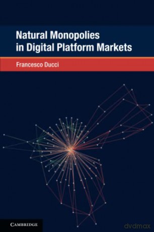 Natural Monopolies in Digital Platform Markets (Global Competition Law and Economics Policy) - Francesco Ducci [KSIĄŻKA]