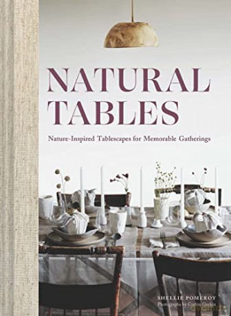Natural Tables: Nature-Inspired Tablescapes for Memorable Gatherings - Shellie Pomeroy [KSIĄŻKA]