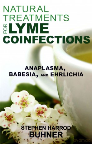 Natural Treatments for Lyme Coinfections: Anaplasma, Babesia, and Ehrlichia - Stephen Harrod Buhner [KSIĄŻKA]