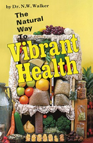 Natural Way to Vibrant Health - Norman W. Walker [KSIĄŻKA]