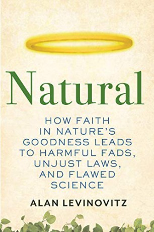 Natural: How Faith in Nature's Goodness Leads to Harmful Fads, Unjust Laws, and Flawed Science - Alan Levinovitz [KSIĄŻKA]