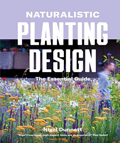 Naturalistic Planting Design The Essential Guide: How to Design High-Impact, Low-Input Gardens - Nigel Dunnett [KSIĄŻKA]