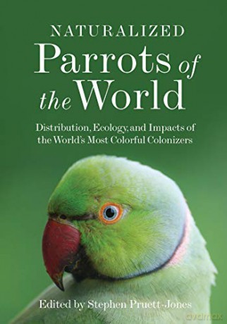 Naturalized Parrots of the World: Distribution, Ecology, and Impacts of the World's Most Colorful Colonizers - Pruett-Jones [KSIĄŻKA]