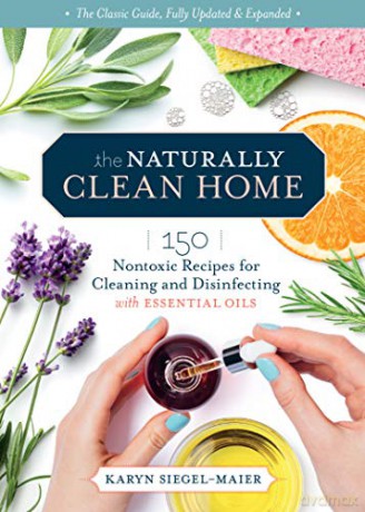 Naturally Clean Home, 3rd Edition: 150 Easy Recipes for Green Cleaning with Essential Oils: 150 Nontoxic Recipes for Cleaning and Disinfecting with Essential Oils - Siegel-Maier [KSIĄŻKA]
