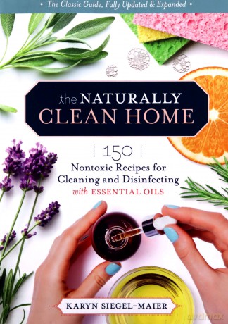 Naturally Clean Home, 3rd Edition: 150 Easy Recipes for Green Cleaning with Essential Oils: 150 Nontoxic Recipes for Cleaning and Disinfecting with Essential Oils - Siegel-Maier [KSIĄŻKA]