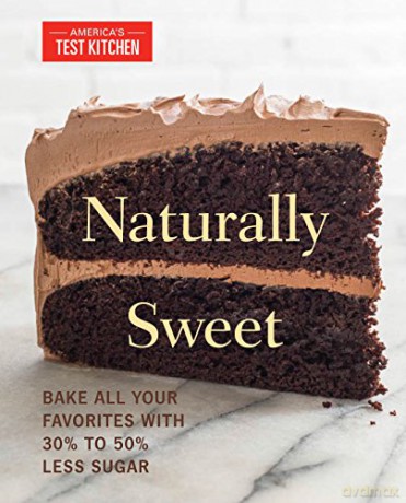 Naturally Sweet: All Your Favorite Baked Goods Made with Alternatives to White Sugar: Bake All Your Favorites with 30% to 50% Less Sugar (America's Test Kitchen) - America's Test Kitchen [KSIĄŻKA]