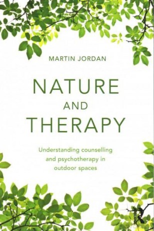 Nature and Therapy: Understanding counselling and psychotherapy in outdoor spaces - Martin Jordan [KSIĄŻKA]
