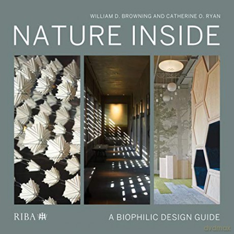 Nature Inside: A biophilic design guide - William D. Browning [KSIĄŻKA]