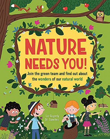 Nature Needs You!: Join the Green Team and find out about the wonders of our natural world - Liz Gogerly [KSIĄŻKA]