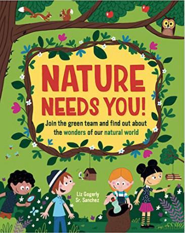 Nature Needs You!: Join the Green Team and find out about the wonders of our natural world - Liz Gogerly [KSIĄŻKA]