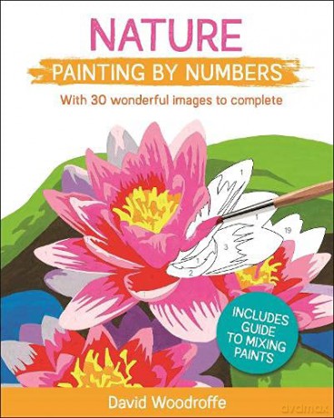 Nature Painting by Numbers: With 30 Wonderful Images to Complete. Includes Guide to Mixing Paints (Arcturus Painting by Numbers) - David Woodroffe [KSIĄŻKA]