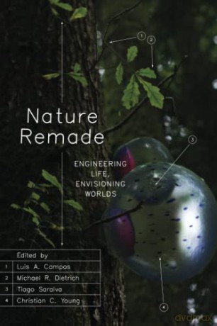 Nature Remade: Engineering Life, Envisioning Worlds (Convening Science: Discovery at the Marine Biological Laboratory) - Luis A. Campos [KSIĄŻKA]