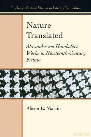 Nature Translated: Alexander Von Humboldt's Works in Nineteenth Century Britain (Edinburgh Critical Studies in Literary Translation) - Alison E. Martin [KSIĄŻKA]