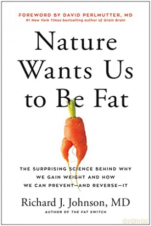 Nature Wants Us to Be Fat: The Surprising Science Behind Why We Gain Weight and How We Can Prevent--and Reverse--It - Richard Johnson [KSIĄŻKA]