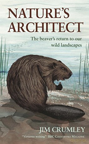 Nature's Architect: The Beaver's Return to Our Wild Landscapes - Jim Crumley [KSIĄŻKA]