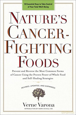 Nature's Cancer-Fighting Foods: Prevent and Reverse the Most Common Forms of Cancer Using the Proven Power of Whole Food and Self-Healing Strategies - Verne Varona [KSIĄŻKA]