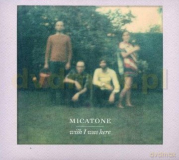 Micatone: Wish I Was Here [CD]