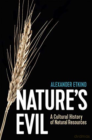 Nature's Evil: A Cultural History of Natural Resources (New Russian Thought) - Alexander Etkind [KSIĄŻKA]