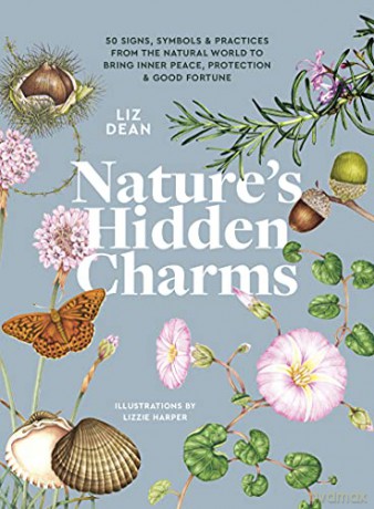 Nature's Hidden Charms: 50 Signs, Symbols and Practices from the Natural World to Bring Inner Peace, Protection and Good Fortune - Liz Dean [KSIĄŻKA]
