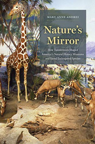 Nature's Mirror: How Taxidermists Shaped America's Natural History Museums and Saved Endangered Species - Mary Anne Andrei [KSIĄŻKA]