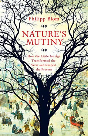 Nature's Mutiny: How the Little Ice Age Transformed the West and Shaped the Present - Philipp Blom [KSIĄŻKA]