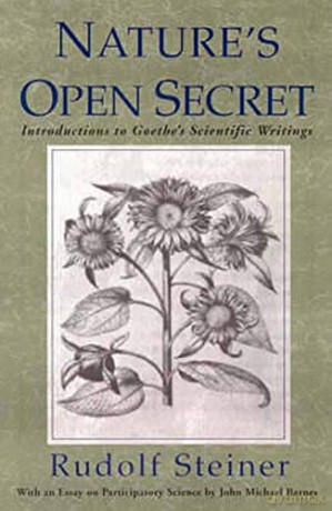Nature's Open Secret: Introductions to Goethe's Scientific Writings (Classics in Anthroposophy) - Rudolf Steiner [KSIĄŻKA]