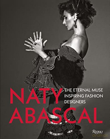 Naty Abascal: The Eternal Muse Inspiring Fashion Designers - Abascal Naty [KSIĄŻKA]