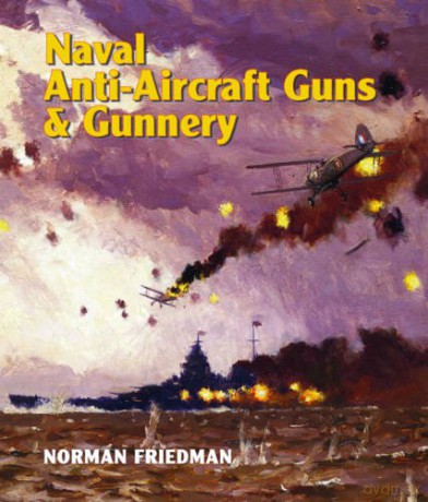 Naval Anti-Aircraft Guns and Gunnery - Norman Friedman [KSIĄŻKA]