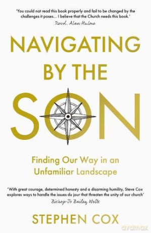 Navigating by the Son: Finding Our Way in an Unfamiliar Landscape - Stephen Cox [KSIĄŻKA]