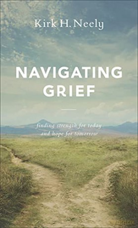 Navigating Grief: Finding Strength for Today and Hope for Tomorrow - Kirk H Neely [KSIĄŻKA]