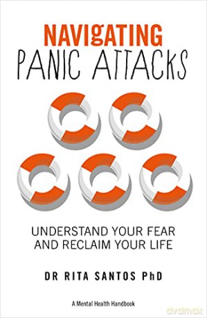 Navigating Panic Attacks: Understand Your Fear and Reclaim Your Life (A Mental Health Handbook) - Dr Rita Santos [KSIĄŻKA]