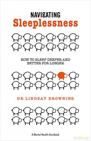 Navigating Sleeplessness: How to Sleep Deeper and Better for Longer (A Mental Health Handbook) - Dr Lindsay Browning [KSIĄŻKA]